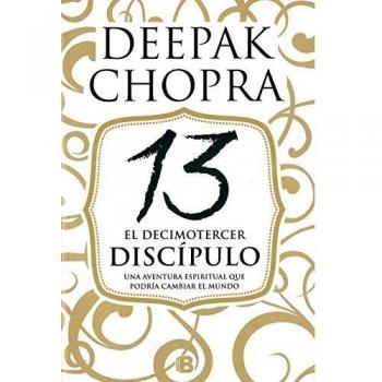 El decimotercer discípulo: Una aventura espiritual que podría cambiar el mundo - Deepak Chopra