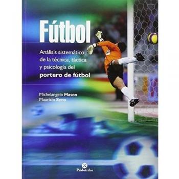 Fútbol. Análisis sistemático de la técnica, táctica y psicología del portero de fútbol
