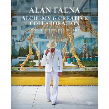 Alan Faena: Alchemy and Creative Collaboration: Architecture, Design, Art
