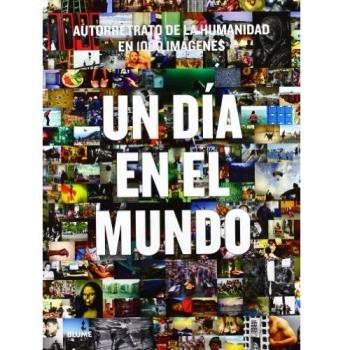 Un d¡a en el mundo: Autorretrato de la humanidad en 1000 imágenes