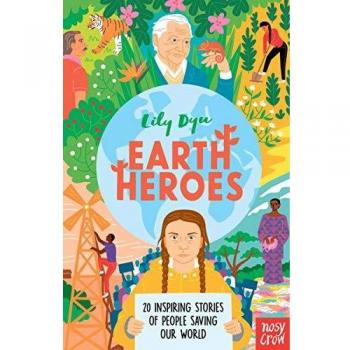 EARTH HEROES - TWENTY INSPIRING STORIES OF PEOPLE OUR WORLD