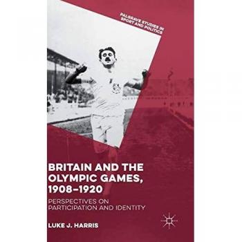 Britain and the Olympic Games, 1908-1920: Perspectives on Participation and Identity