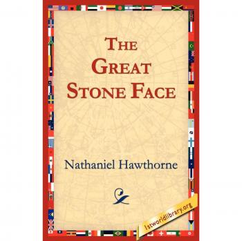 Nathaniel Hawthorne's The Great Stone Face: Classic American Literature Edition
