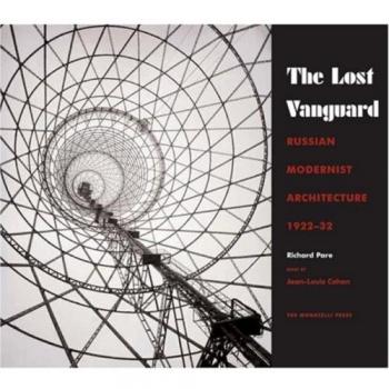 The Lost Vanguard: Russian Modernist Architecture 1922-1932