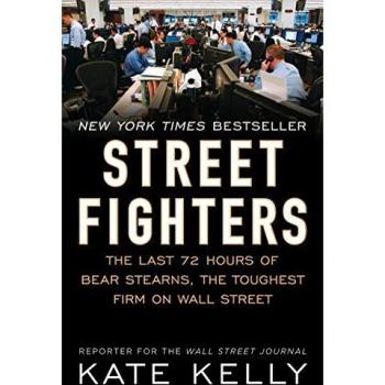 Street Fighters: The Last 72 Hours of Bear Stearns, the Toughest Firm on Wall Street
