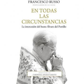 En Todas las circunstancias: La intercesión del beato Álvaro del Portillo