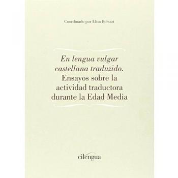 En lengua vulgar castellana traduzido.: Ensayos sobre la actividad traductora durante la Edad Media.: 3