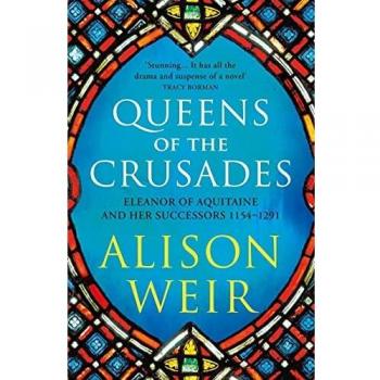 Queens of the Crusades: Eleanor of Aquitaine and her Successors