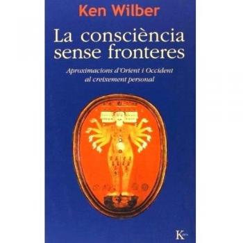 La Consciència Sense Fronteres. Aproximacions D'Orient I Occident Al Creixement Personal