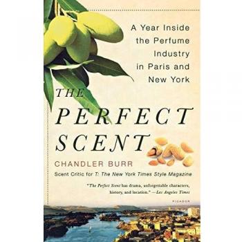The Perfect Scent: A Year in the Fragrance Industry of Paris and New York