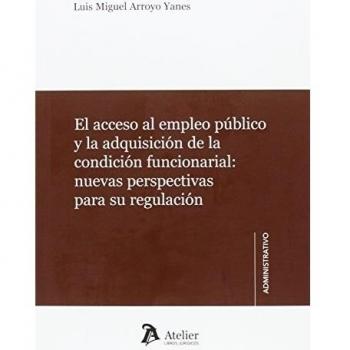 El acceso al empleo público y la condición funcionarial:: Nuevas perspectivas para su regulación.