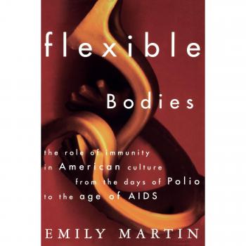 Cuerpos Flexibles: Seguimiento de la Inmunidad en la Cultura Americana desde los Días de la Polio hasta la Era del SIDA (Tapa Blanda)