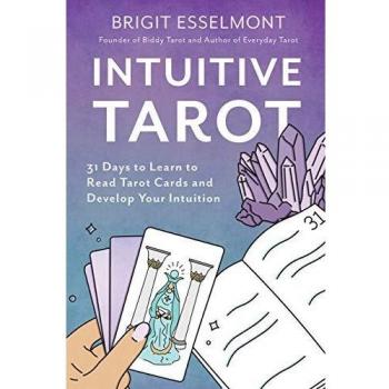 Intuitive Tarot: 31 Days to Learn to Read Tarot Cards and Develop Your Intuition
