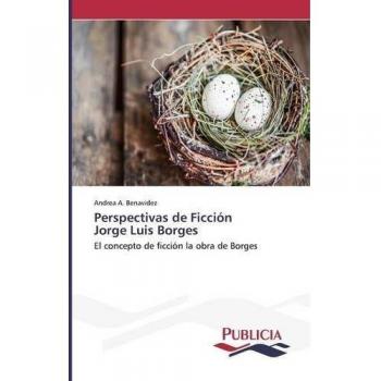 Borges' Fiction Perspectives: Analyzing the Concept of Fiction in Jorge Luis Borges' Works