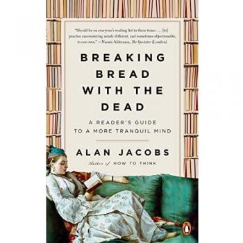 Breaking Bread with the Dead: A Tranquil Mind Reader's Guide by Alan Jacobs