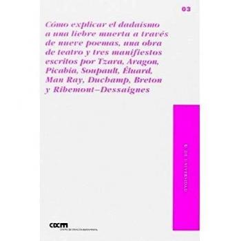 Cómo explicar el dadaísmo a una liebre muerta a través de nueve poemas, ...
