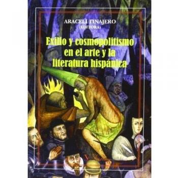 EXILIO Y COSMOPOLITISMO EN EL ARTE Y LA LITERATURA HISPÁNICA