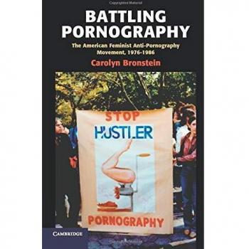Battling Pornography: The American Feminist Anti-Pornography Movement, 1976-1986