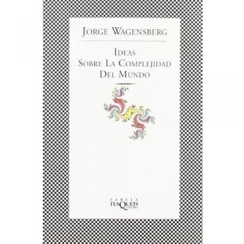 Ideas sobre la complejidad del mundo - Jorge Wagensberg