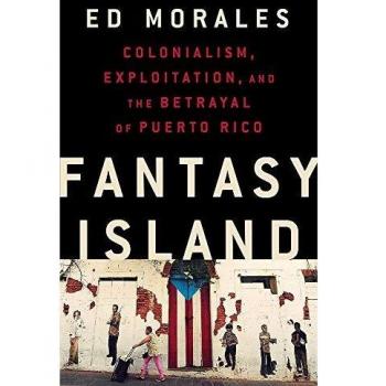 PDF eBook: Fantasy Island - Colonialism, Exploitation, and the Betrayal of Puerto Rico by Ed Morales (Free Download)