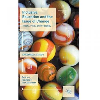 Inclusive Education and the Issue of Change: Theory, Policy and Pedagogy