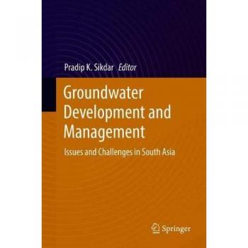 Groundwater Development and Management: Issues and Challenges in South Asia
