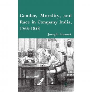Gender, Morality, and Race in Company India, 1765-1858