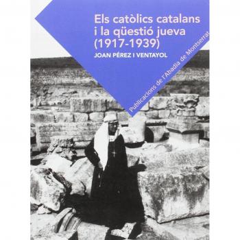 Els Catolics Catalans I La Lqüestiò Jueva. 1917 - 1939