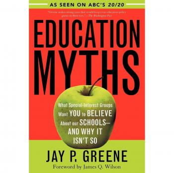 Education Myths: Debunking Misconceptions About Schools by Jay P. Greene