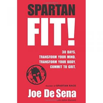 Spartan Fit!: 30 Days. Transform Your Mind. Transform Your Body. Commit to Grit. No Gym Required.