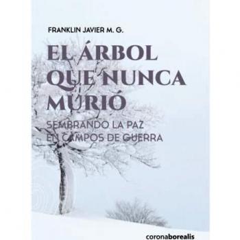 EL ARBOL QUE NUNCA MURIO: Sembrando la paz en campos de guerra