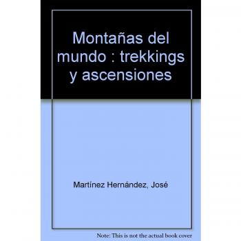 Montañas del mundo: trekkings y ascensiones - MARTINEZ HERNANDEZ, JOSE