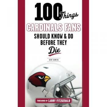 100 Things Cardinals Fans Should Know and Do Before They Die