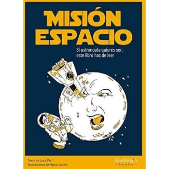 Misión espacio: Si astronauta quieres ser, este libro has de leer