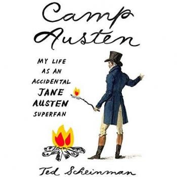 Camp Austen: My Life as an Accidental Jane Austen Superfan