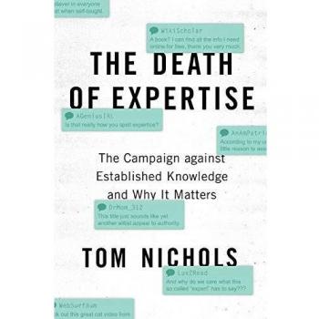 The Death of Expertise: The Campaign against Established Knowledge and Why it Matters