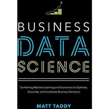 Business Data Science: Combining Machine Learning and Economics to Optimize, Automate, and Accelerate Business Decisions by Matt Taddy, published by McGraw-Hill Publishing Company