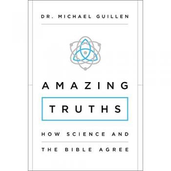 Amazing Truths: Science and Bible Harmony by Michael Guillen