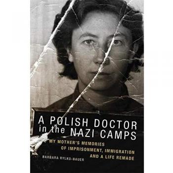 El médico polaco en campos nazis: Recuerdos de mi madre sobre encarcelamiento, inmigración y una vida reconstruida