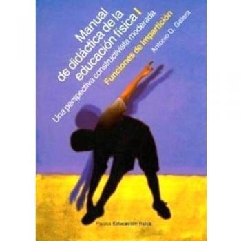 Manual de didáctica de la educación física, vol. 1: Una perspectiva constructivista integradora. Funciones de impartición