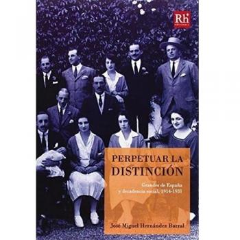 Perpetuar La Distinción. Grandes De España Y Decadencia Social. 1914-1931