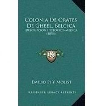 Colonia De Orates De Gheel, Belgica: Descripcion Historico-Medica