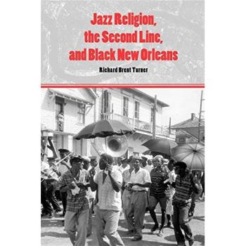 Jazz Religion: The Second Line and Black New Orleans - Richard Brent Turner (Book)
