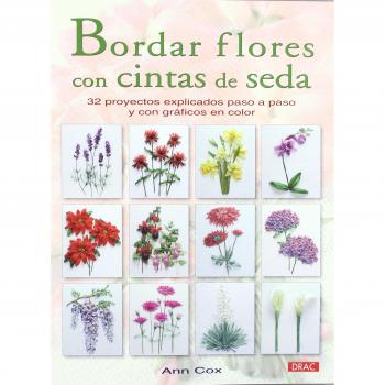 BORDAR FLORES CON CINTAS DE SEDA: 32 PROYECTOS EXPLICADOS PASO A PASO Y CON GRÁFICOS EN COLOR