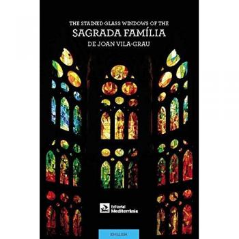 The Stained-Glass Windows of the Sagrada Família by Joan Vila-Grau