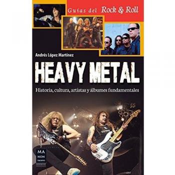 Heavy Metal: Historia, Cultura, Artistas Y Álbumes Fundamentales - Andres Lopez Martinez