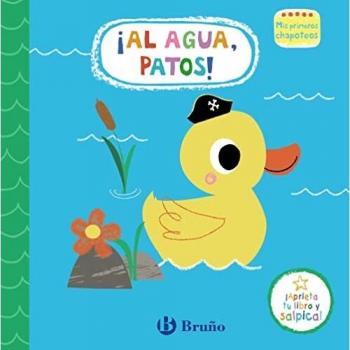 Mis primeros chapoteos. ¡Al agua, patos!: Libro de baño