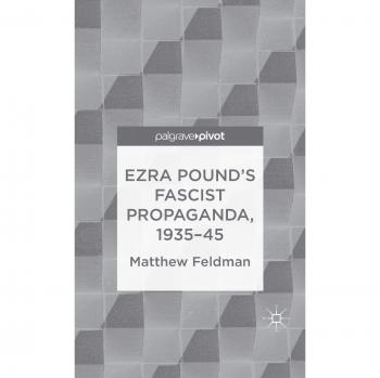 Ezra Pound's Fascist Propaganda, 1935-45