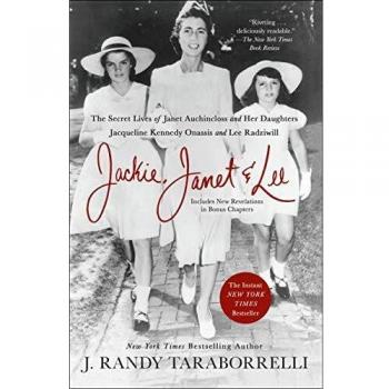 Jackie, Janet & Lee: The Secret Lives of Janet Auchincloss and Her Daughters, Jacqueline Kennedy Onassis and Lee Radziwill