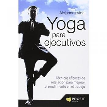 Yoga para ejecutivos: Técnicas eficaces de relajación para mejorar el rendimiento en el trabajo